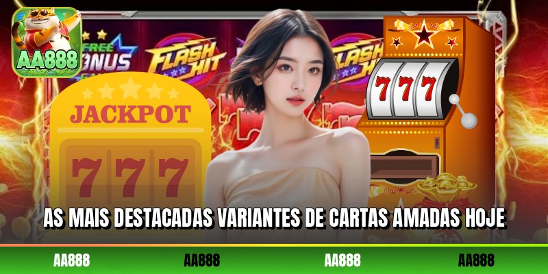 As mais destacadas variantes de cartas amadas hoje