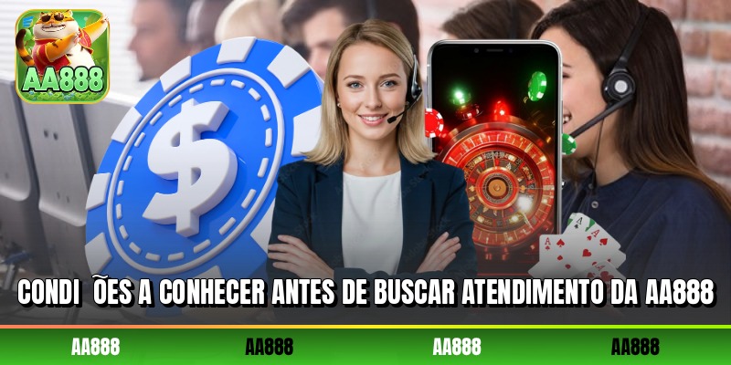 Condições a conhecer antes de buscar atendimento da AA888