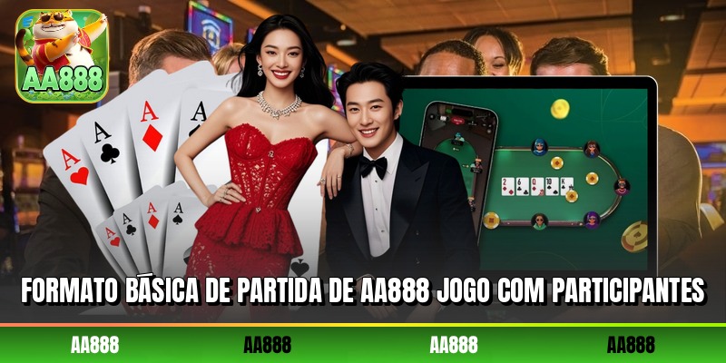 Formato básica de partida de AA888 jogo com participantes