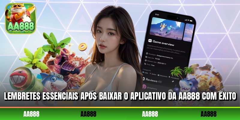 Lembretes essenciais após baixar o aplicativo da AA888 com êxito