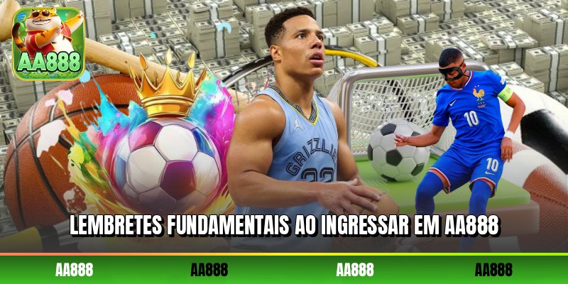 Lembretes fundamentais ao ingressar em AA888