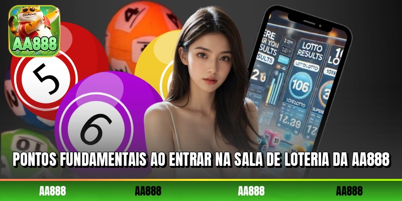 Pontos fundamentais ao entrar na sala de loteria da AA888